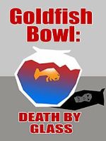 Watch Goldfish Bowl: Death by Glass Putlocker