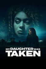 Watch My Daughter Was Taken Putlocker
