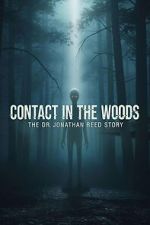 Watch Contact in the Woods: The Dr. Johnathan Reed Story Putlocker