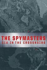 Watch The Spymasters: CIA in the Crosshairs Putlocker